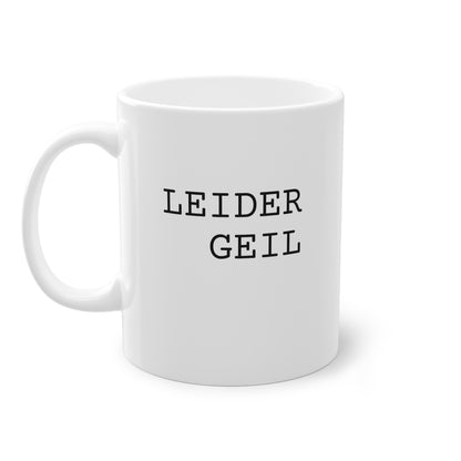 Weisse Design Tasse "Leider Geil"