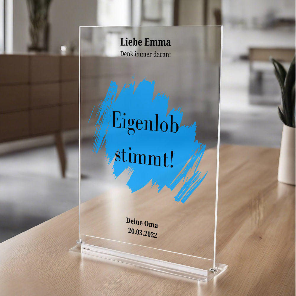 Zitat "Eigenlob stimmt" personalisierbar aus Acrylglas